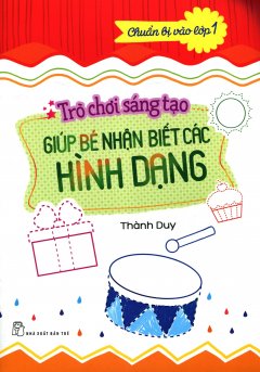 Trò Chơi Sáng Tạo Giúp Bé Nhận Biết Các Hình Dạng