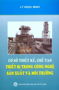 Cơ Sở Thiết Kế, Chế Tạo Thiết Bị Trong Công Nghệ Sản Xuất Và Môi Trường