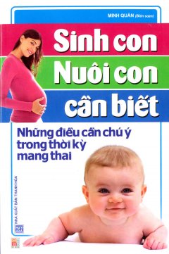 Sinh Con Nuôi Con Cần Biết – Những Điều Cần Chú Ý Trong Thời Kỳ Mang Thai