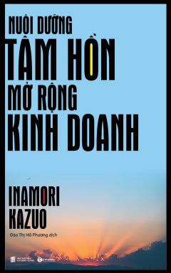 Nuôi Dưỡng Tâm Hồn Mở Rộng Kinh Doanh (Tái Bản 2017)