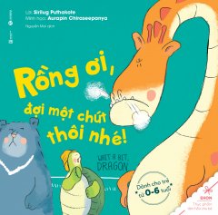 Ehon – Thực Phẩm Tâm Hồn Cho Bé – Rồng Ơi, Đợi Một Chút Thôi Nhé!