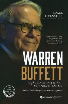 Warren Buffett – Quá Trình Hình Thành Một Nhà Tư Bản Mỹ (Bìa Cứng)