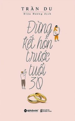 Đừng Kết Hôn Trước Tuổi 30 (Tái Bản 2017)