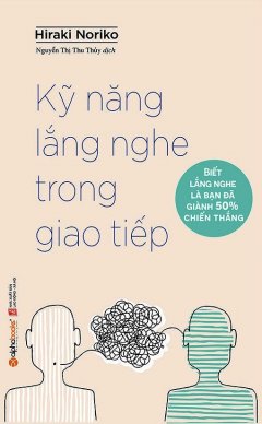 Kỹ Năng Lắng Nghe Trong Giao Tiếp (Tái Bản 2016)