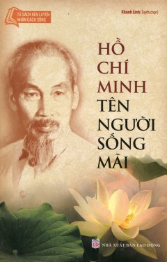 Hồ Chí Minh – Tên Người Sống Mãi