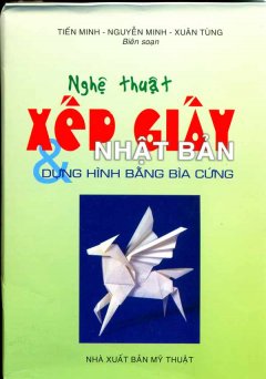 Nghệ Thuật Xếp Giấy Nhật Bản Và Dựng Hình Bằng Bìa Cứng (Hộp 02 Cuốn)