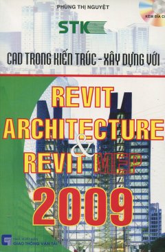 CAD Trong Kiến Trúc – Xây Dựng Với Revit Architecture Và Revit Mep 2009 (Dùng Kèm Đĩa CD)