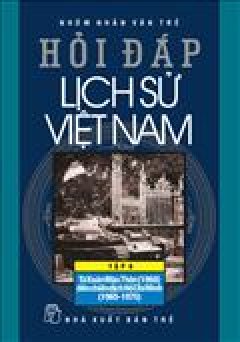 Hỏi Đáp Lịch Sử Việt Nam – Tập 9: Từ Xuân Mậu Thân (1968) Đến Chiến Dịch Hồ Chí Minh (1965 – 1975)