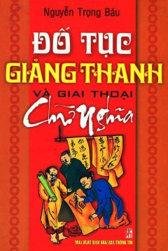 Đố Tục Giảng Thanh Và Giai Thoại Chữ Nghĩa – Tái bản 05/09/2009