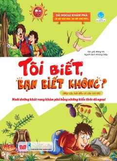 Tôi Biết, Bạn Biết Không? (Mọi Câu Hỏi Đều Có Câu Trả Lời) – Dã Ngoại Khám Phá