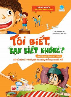 Tôi Biết, Bạn Biết Không? (Mọi Câu Hỏi Đều Có Câu Trả Lời) – Cơ Thể Người