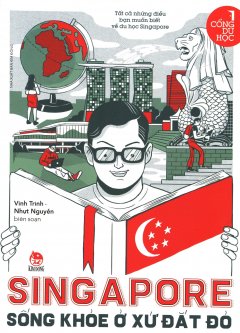 Singapore – Sống Khỏe Ở Xứ Đắt Đỏ