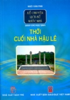 Kể Chuyện Lịch Sử Nước Nhà Dành Cho Học Sinh – Thời Cuối Nhà Hậu Lê