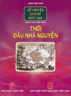 Kể Chuyện Lịch Sử Nước Nhà Dành Cho Học Sinh – Thời Đầu Nhà Nguyễn