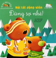 Bé Học Nói Lời Hay: Nói Lời Động Viên – Đừng Sợ Nhé!