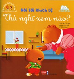 Bé Học Nói Lời Hay: Nói Lời Khích Lệ – Thử Nghĩ Xem Nào?