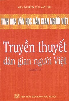 Tinh Hoa Văn Học Dân Gian Người Việt – Truyền Thuyết Dân Gian Người Việt (Quyển 3)