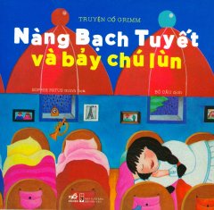 Truyện Cổ Grimm – Nàng Bạch Tuyết Và Bảy Chú Lùn