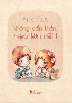 Không Cẩn Thận, Họa Lớn Rồi!