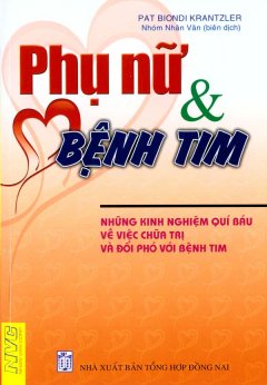 Phụ Nữ Và Bệnh Tim – Những Kinh Nghiệm Quí Báo Về Việc Chữa Trị Và Đối Phó Với Bệnh Tim