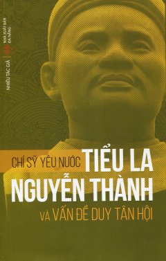 Chí Sỹ Yêu Nước Tiểu La Nguyễn Thành Và Vấn Đề Duy Tân Hội