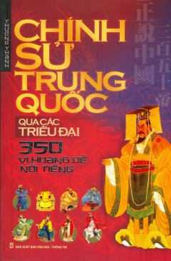 Chính Sử Trung Quốc Qua Các Triều Đại – 350 Vị Hoàng Đế Nổi Tiếng (Bìa Mềm)