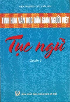 Tinh Hoa Văn Học Dân Gian Người Việt – Tục Ngữ (Quyển 2)
