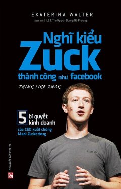 Nghĩ Kiểu Zuck – Thành Công Như Facebook