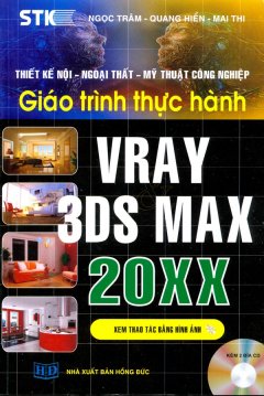 Thiết Kế Nội – Ngoại Thất – Mỹ Thuật Công Nghiệp – Giáo Trình Thực Hành Vray 3DS Max 20XX (Kèm 2 CD)