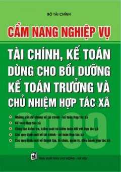 Cẩm Nang Nghiệp Vụ Tài Chính, Kế Toán Dùng Cho Bồi Dưỡng Kế Toán Trưởng Và Chủ Nhiệm Hợp Tác Xã