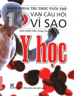 Bách Khoa Tri Thức Tuổi Trẻ – 10 Vạn Câu Hỏi Vì Sao: Y Học