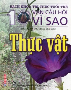 Bách Khoa Tri Thức Tuổi Trẻ – 10 Vạn Câu Hỏi Vì Sao: Thực Vật