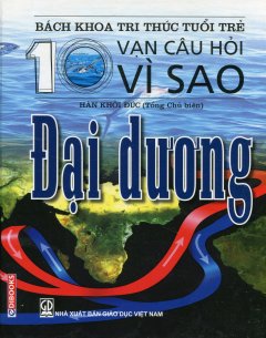 Bách Khoa Tri Thức Tuổi Trẻ – 10 Vạn Câu Hỏi Vì Sao: Đại Dương