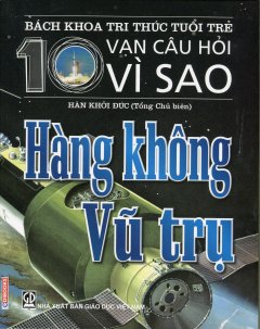 Bách Khoa Tri Thức Tuổi Trẻ – 10 Vạn Câu Hỏi Vì Sao: Hàng Không Vũ Trụ