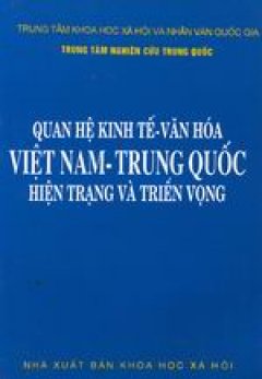 Quan hệ Kinh tế – Văn hoá Việt Nam – Trung Quốc: Hiện trạng và Triển vọng