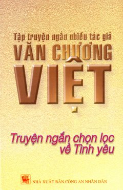 Tập Truyện Ngắn Nhiều Tác Giả Văn Chương Việt – Truyện Ngắn Chọn Lọc Về Tình Yêu
