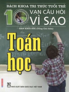 Bách Khoa Tri Thức Tuổi Trẻ – 10 Vạn Câu Hỏi Vì Sao: Toán Học