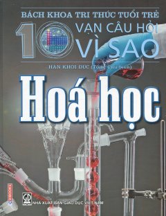 Bách Khoa Tri Thức Tuổi Trẻ – 10 Vạn Câu Hỏi Vì Sao: Hóa Học