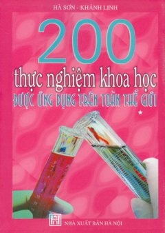 200 Thực Nghiệm Khoa Học Được Ứng Dụng Trên Toàn Thế Giới – Tập 1