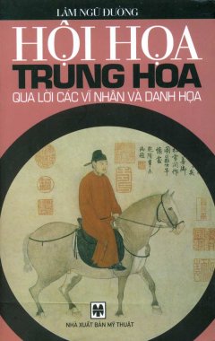 Hội Hoạ Trung Hoa Qua Lời Các Vĩ Nhân Và Danh Hoạ