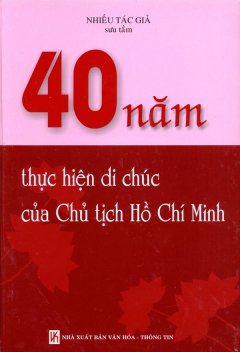 40 Năm Thực Hiện Di Chúc Của Chủ Tịch Hồ Chí Minh