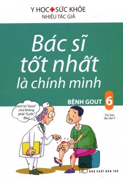 Bác Sĩ Tốt Nhất Là Chính Mình – Tập 6: Bệnh Gout (Tái Bản 2017)