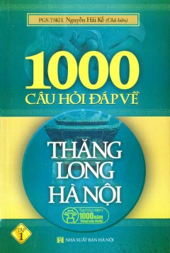 1000 Câu Hỏi Đáp Về Thăng Long Hà Nội – Tập 1