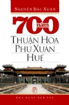 700 Năm Thuận Hoá – Phú Xuân – Huế