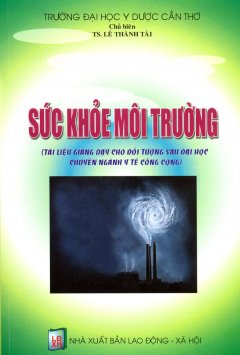 Sức Khỏe Môi Trường – Tài Liệu Giảng Dạy Cho Đối Tuợng Sau Đại Học Chuyên Ngành Y Tế Công Cộng