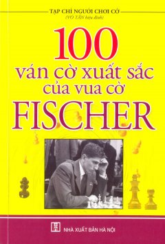 100 Ván Cờ Xuất Sắc Của Vua Cờ Fischer