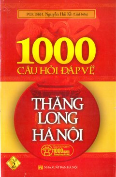 1000 Câu Hỏi Đáp Về Thăng Long Hà Nội – Tập 2