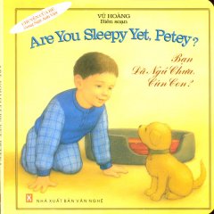 Are You Sleepy Yet, Petey? – Bạn Đã Ngủ Chưa, Cún Con? (Song Ngữ Anh Việt)