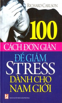 100 Cách Đơn Giản Để Giảm Stress Dành Cho Nam Giới