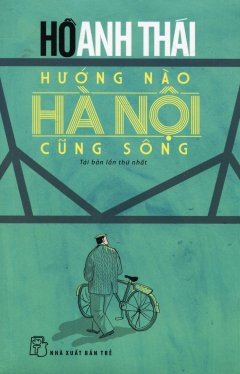 Hướng Nào Hà Nội Cũng Sông (Tái Bản 2016)